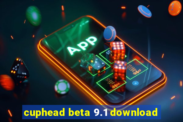 cuphead beta 9.1 download